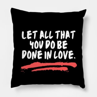 Let All That You Do Be Done In Love Pillow