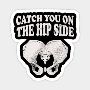 Catch You On The Hip Side - Radiologist, Anatomy Magnet