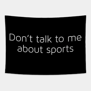 Don't Talk To Me About Sports Tapestry