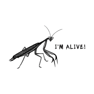 Praying Mantis - I'm Alive! - meaningful insect design T-Shirt