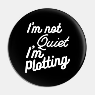 I'm not Quiet, I'm Plotting ,literary ,writer ,books Pin