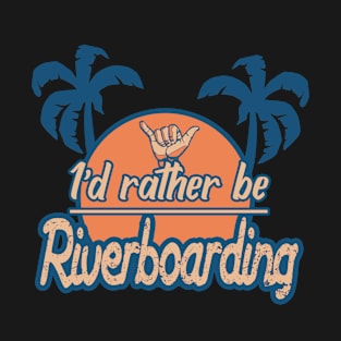 Id rather be riverboarding T-Shirt