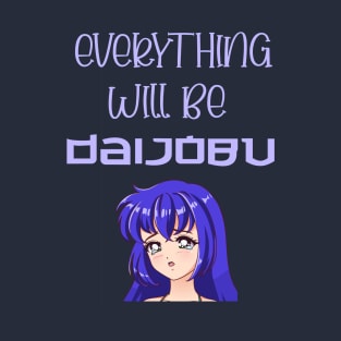 Anime everything will be daijobu okay weeb words japanese T-Shirt