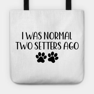 I was normal two setters ago - Funny Dog Owner Gift - Funny Setter Tote