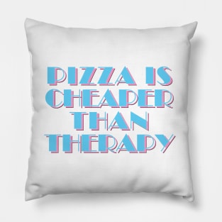 80s Styled Pizza Is Cheaper Than Therapy - Funny Slogan Design Pillow