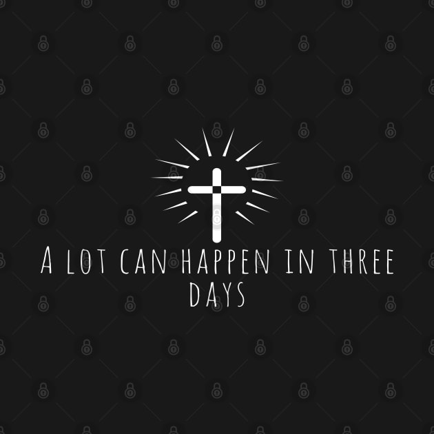 A Lot Can Happen In Three Days Cool Inspirational Christian by Happy - Design