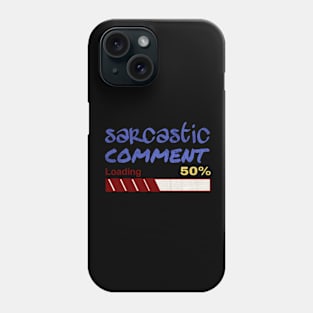 Sarcastic comment loading Phone Case