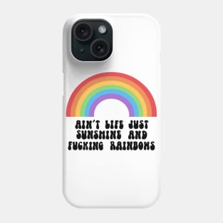 Sunshine and fucking rainbows Phone Case