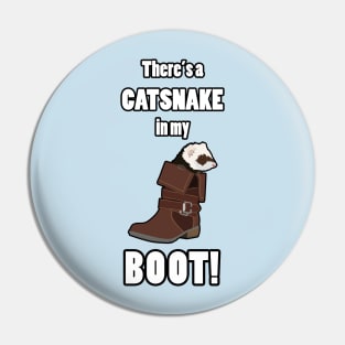 There's a CATSNAKE in my BOOT! Pin