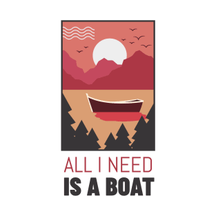 All I Need Is a Boat T-Shirt