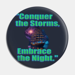 conquer the storms, embrace the night Pin