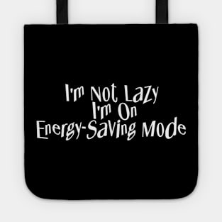 I'm Not Lazy - I'm on Energy-Saving Mode Tote