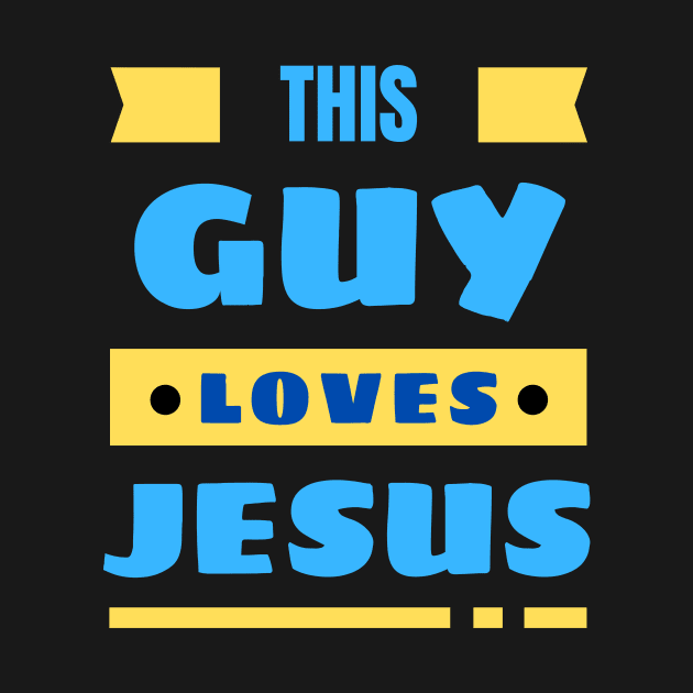 This Guy Loves Jesus | Christian by All Things Gospel