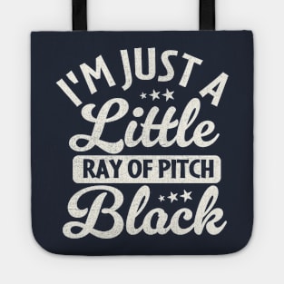 I'm Just a Little Ray of Pitch Black Tote