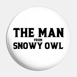 The Man From Snowy Owl Pin