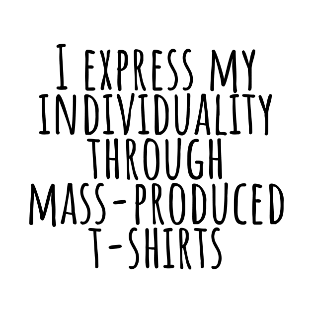 I express my individuality through mass-produced T-shirt funny t-shirt by RedYolk