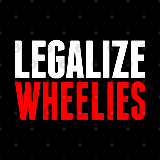 Legalize Wheelies by biggeek