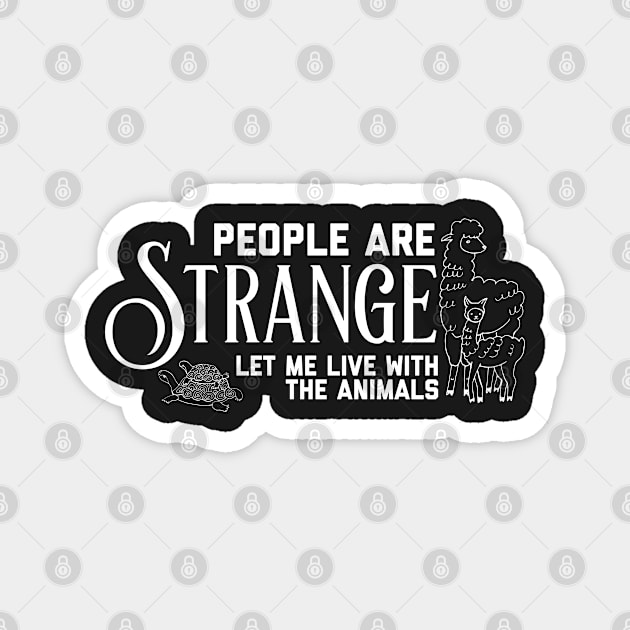 People Are Strange (Let Me Live with the Animals) Text Magnet by yellowkats