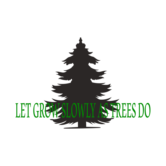 LET GROW SLOWLY AS TREES DO by Isodes