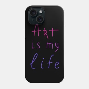 Art is my life, Artist Life Phone Case