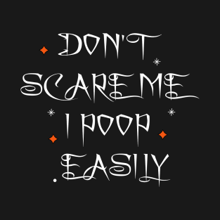 Sarcastic Halloween Don't Scare Me I Poop Easily T-Shirt