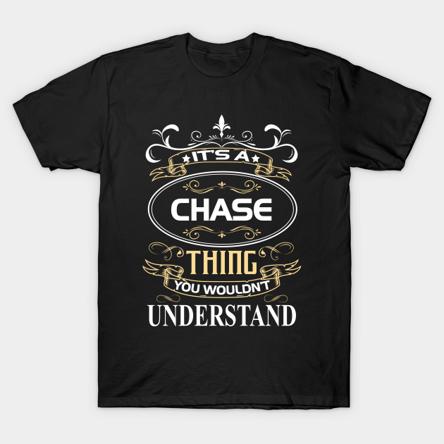 Chase Name Shirt It's A Chase Thing You Wouldn't Understand - Chase - T-Shirt