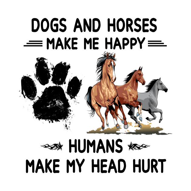 Horses & Dogs Make Me Happy Humans Make My Head Hurt by peskybeater