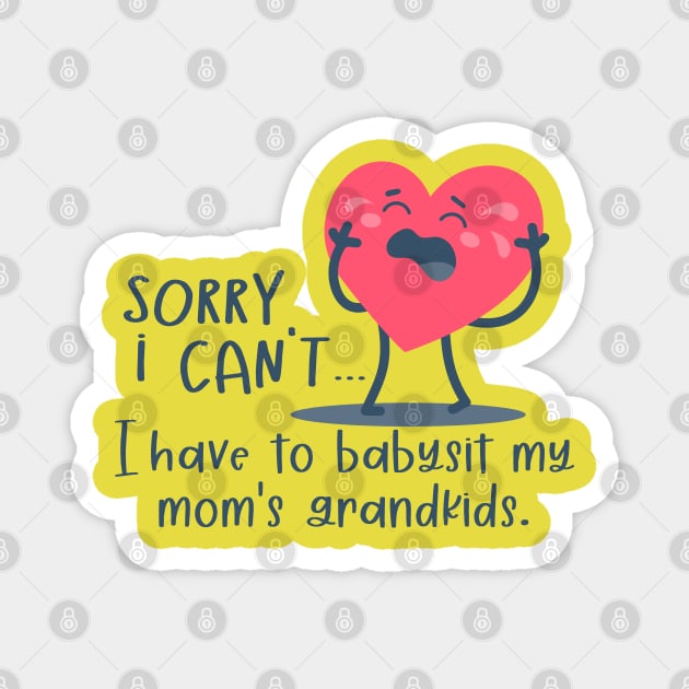 Funny - Sorry I Cant, I Have To Babysit My Mom's Grandkids Magnet by Etopix