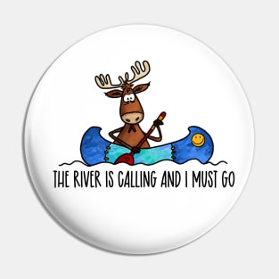 The River is Calling and I must Go Pin