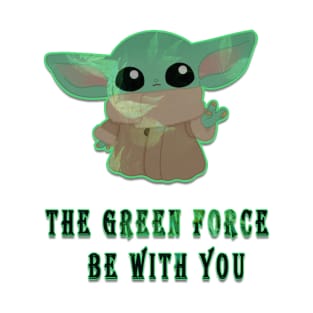 the green forse be with you T-Shirt