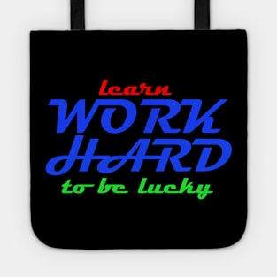 learn work hard to be lucky Tote