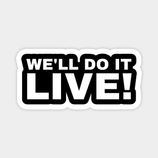We'll Do It Live! We will Do It Live! Magnet