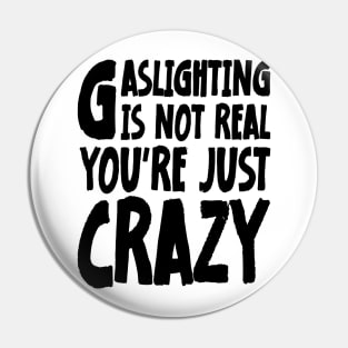 Meme Gaslighting Is Not Real You're Just Crazy Pin