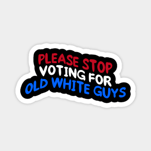 Stop Voting For Old White Guys Magnet
