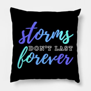 Storms Don't Last Forever Pillow