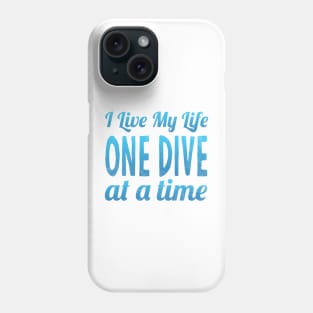 I Live My Life One Dive At A Time Scuba Diving Phone Case