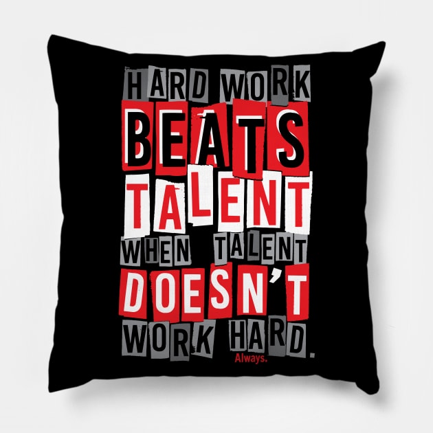 Hard Work Beats Talent Pillow by Krobilad