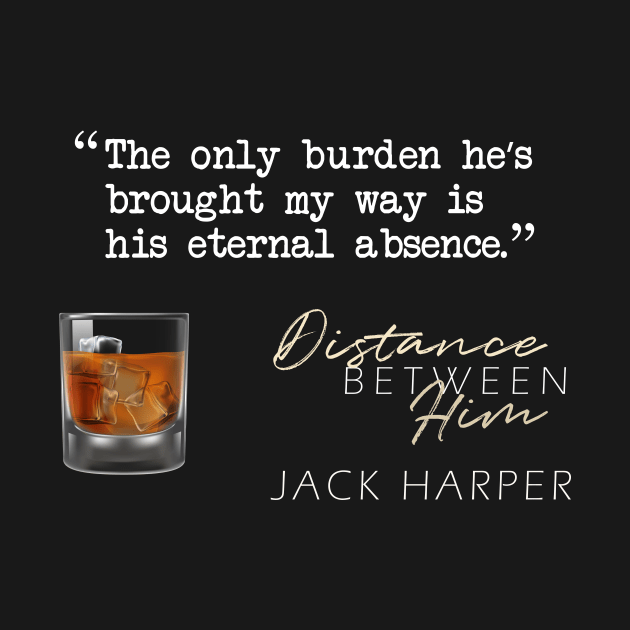 Distance Between Him Quote Shirt by Jack Harper Gay Romance Author