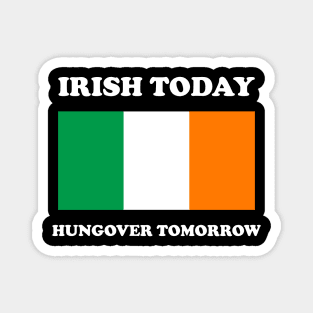 Irish Today Hungover Tomorrow Funny St Patricks Day Magnet