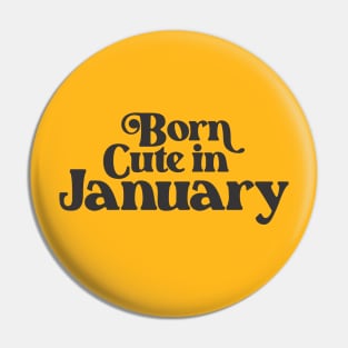 Born Cute in January - Birth Month - Birthday Pin