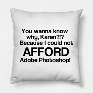 I Could Not Afford Adobe Photoshop Pillow