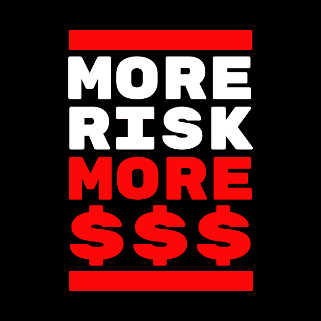 More Risk more Cash by Foxxy Merch