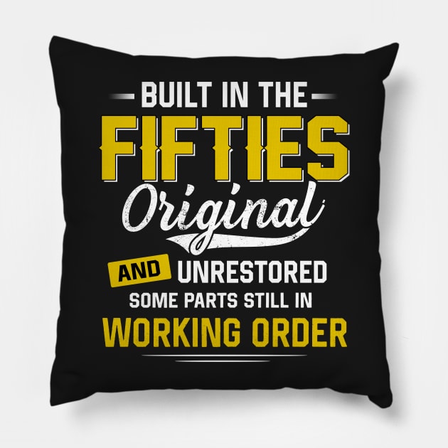 Built In The Fifties Original And Unrestored Funny gift Birthday Pillow by TEEPHILIC