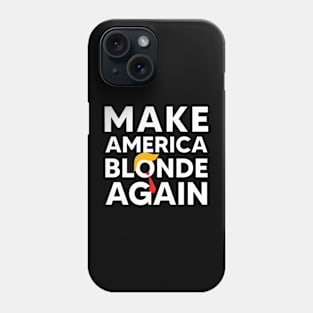 Make America Blonde Again Phone Case