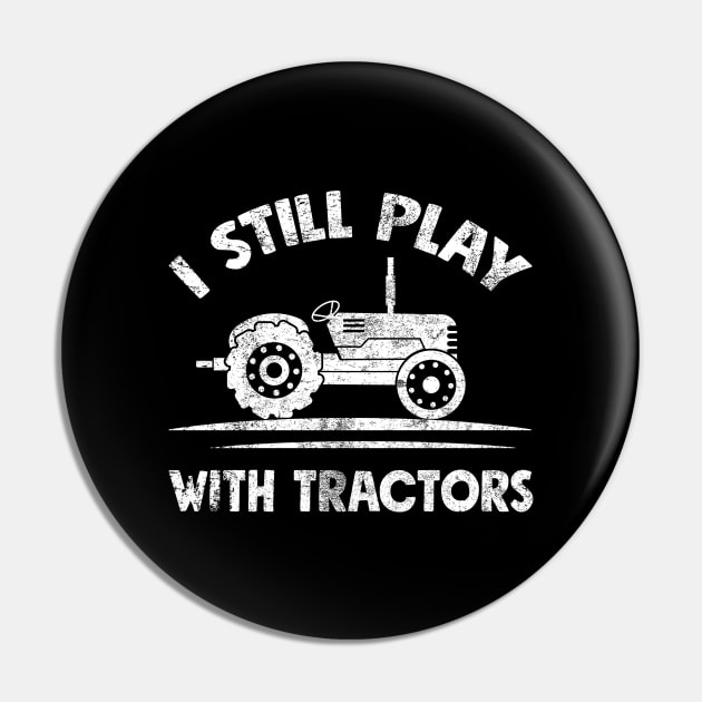 I still play with tractors Pin by captainmood