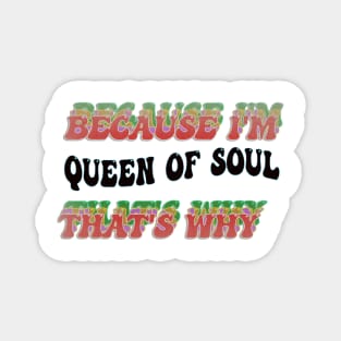 BECAUSE I'M QUEEN OF SOUL : THATS WHY Magnet