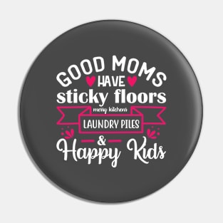 Good moms have sticky floors messy kitchens laundry piles and happy kids Pin