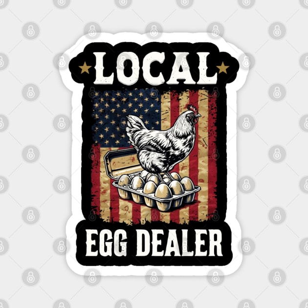Local Egg Dealer Funny 4Th Of July American Flag Chicken Lover Farmer Magnet by Creatifly Graphic Tees