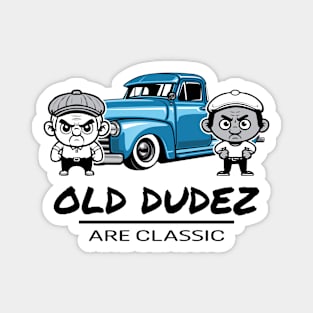 Old Dudez Are Classic! -Classic Truck Magnet