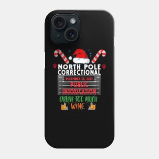 North Pole Correctional Public Intoxication Drank Too Much Wine Phone Case